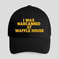 I Was Narcanned At Waffle House Hat