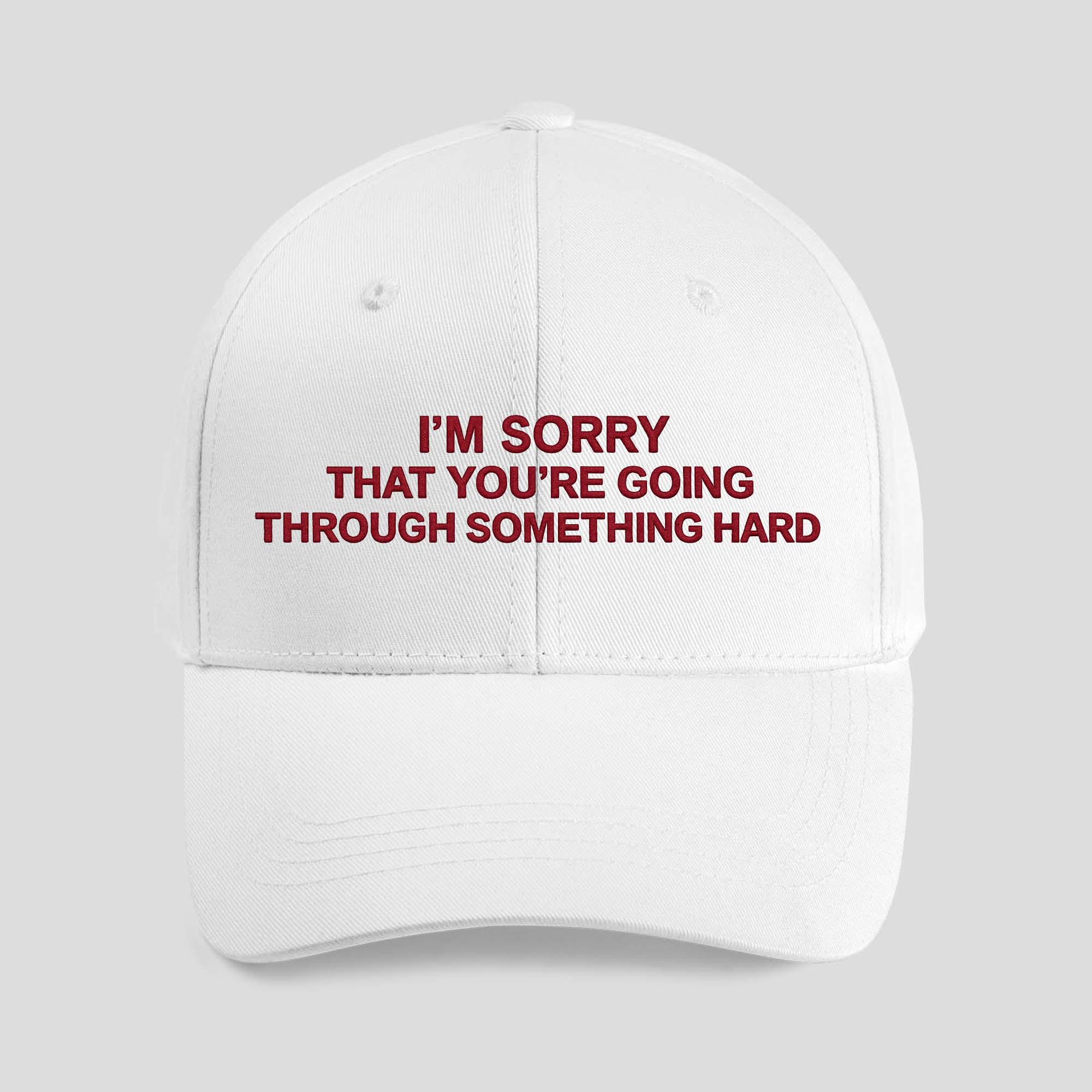 I’m Sorry That You’re Going Through Something Hard Hat