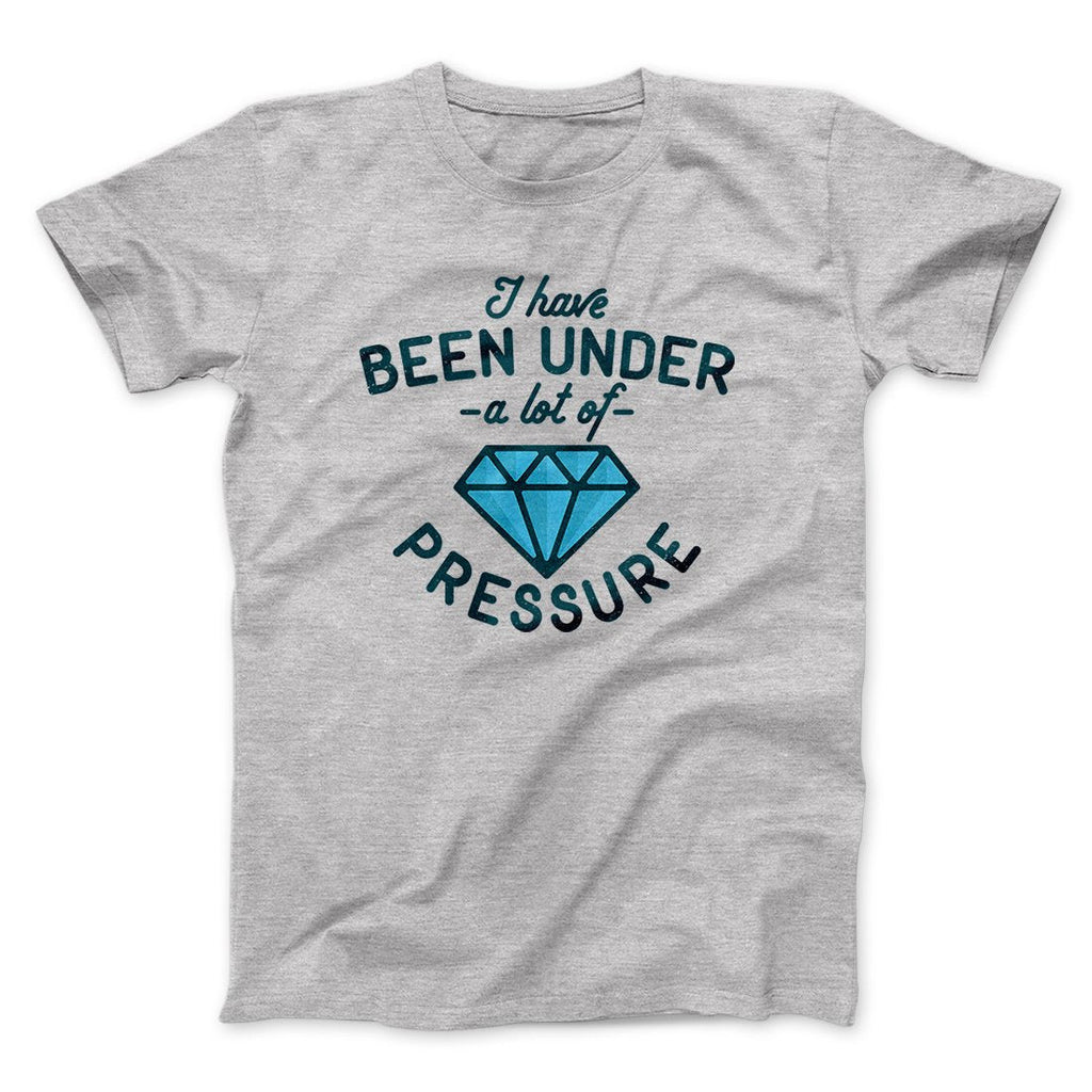 Under a Lot of Pressure Men/Unisex T-Shirt Hoodie, Sweatshirt | CoreVibeTees.com (Image 1)