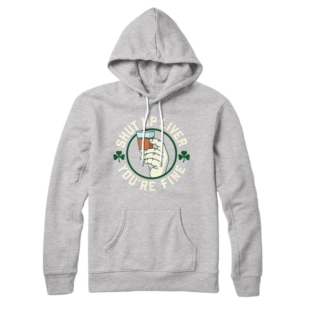 Shut Up Liver Irish Hoodie T-Shirts, Sweatshirt | CoreVibeTees.com (Image 1)