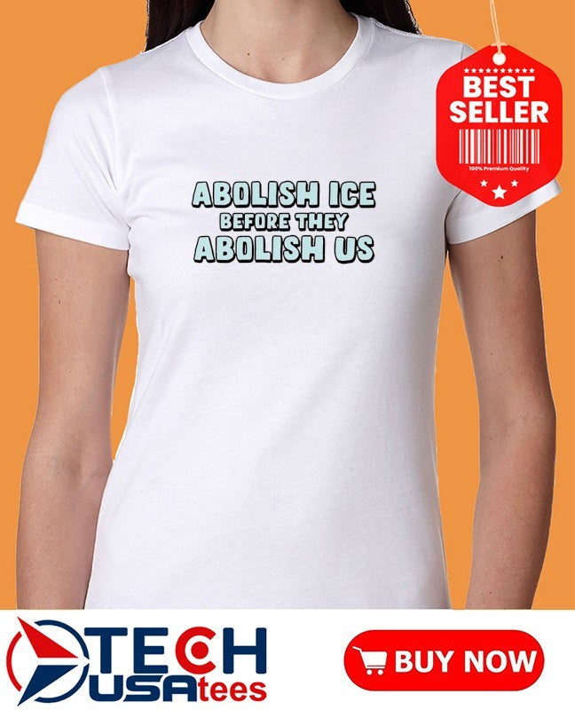Abolish ICE before they Abolish us shirt