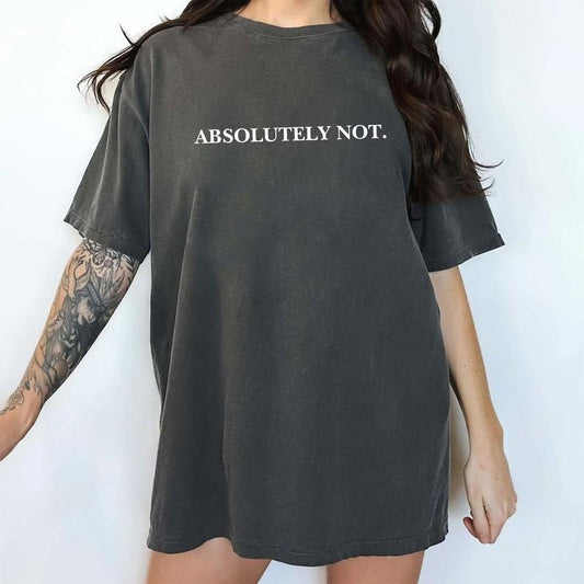 Absolutely Not Comfort Colors Shirt, Funny Saying Unhinged Tees, Immediately No Tee, Sarcastic Women Oversized Graphic Tee, Women Outfits