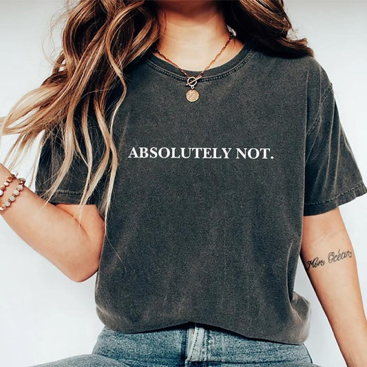 Absolutely Not Shirt, Funny Quote T-shirt, Meme Graphic Printed Tee, Funny Saying Unisex Soft Fabric Short Sleeve Tee Shirt, Adult Humor T-shirt, Women's Tops, Menswear, Womenswear, Cotton Fabric Relaxed Fit Style
