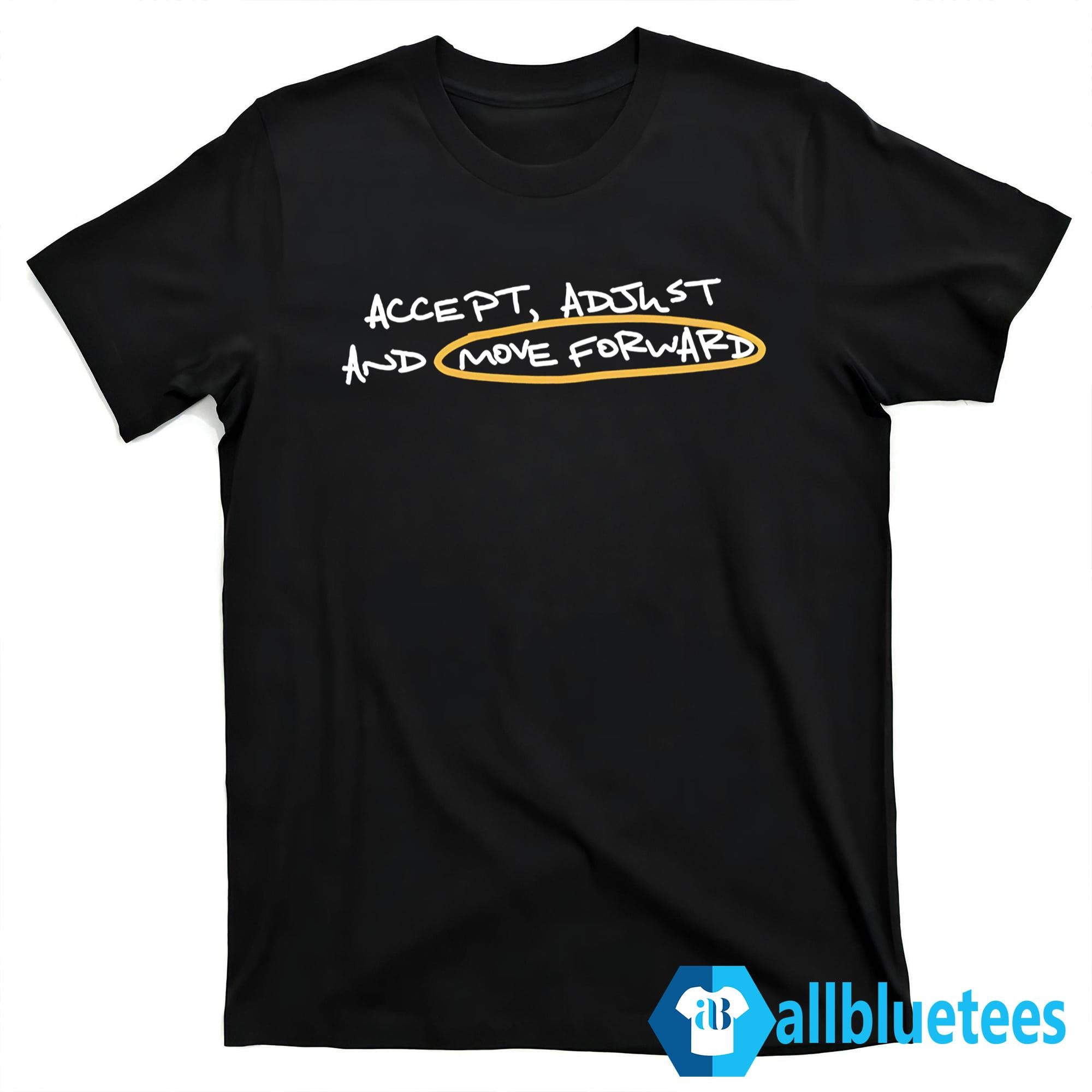 Accept Adjust And Move Forward Shirt