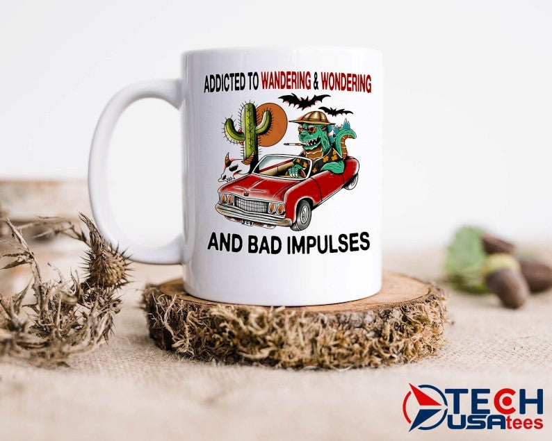 Addicted to wandering and wondering and bad impulses shirt