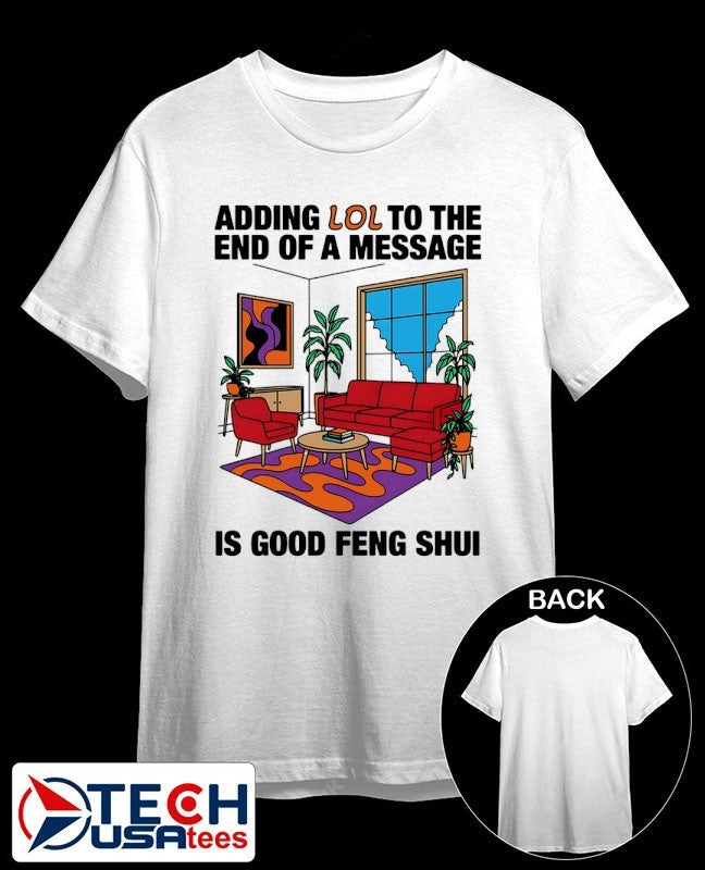 Adding lol to the end of a message is good Feng Shui shirt