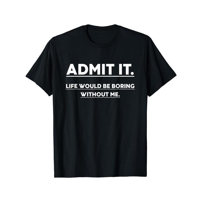 Admit It Life Would Be Boring Without Me Print Men's Crew Neck Fashionable Short Sleeve Sports T-shirt, Comfortable And Versatile, For Summer And Spring, Athletic Style, Comfort Fit T-Shirt, As Gifts Made in USAstyle{n002}2