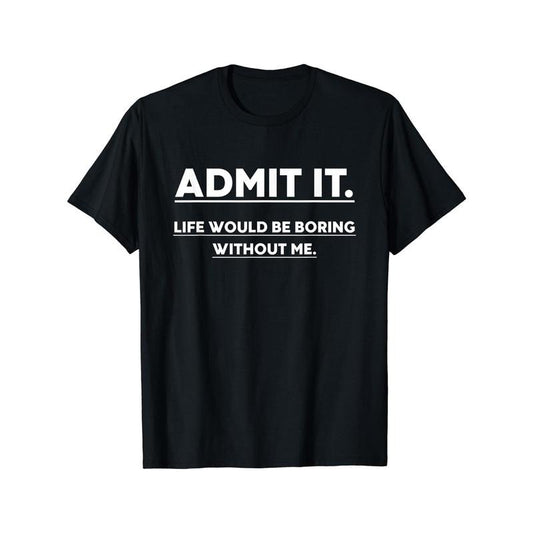Admit It Life Would Be Boring Without Me Print Men's Crew Neck Fashionable Short Sleeve Sports T-shirt, Comfortable And Versatile, For Summer And Spring, Athletic Style, Comfort Fit T-Shirt, As Gifts Made in USAstyle{n002}2