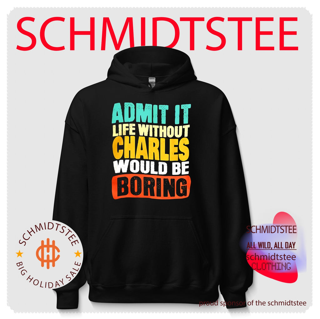 Admit it life withourt Charles would be broring shirt