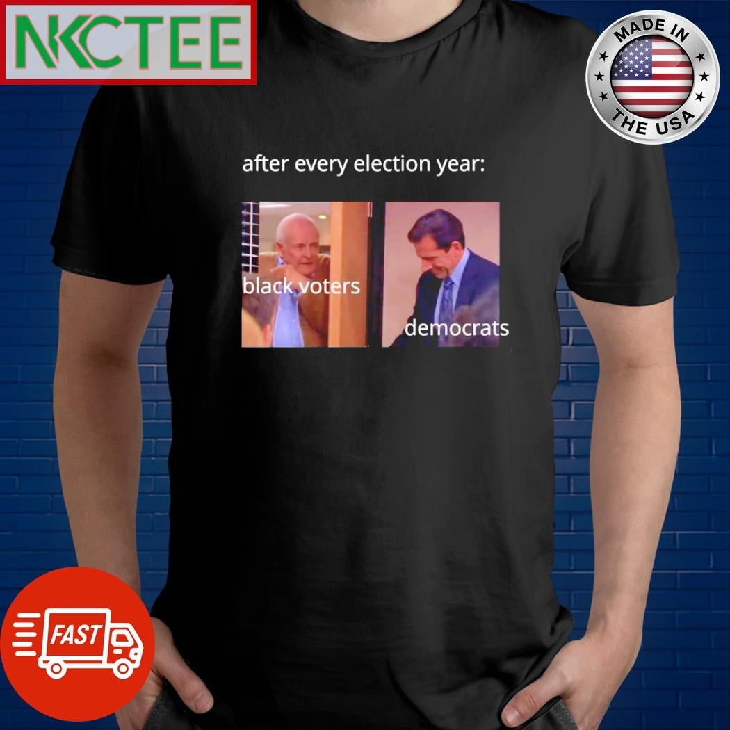 After every election year black voters vs Democrats shirt