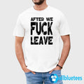 After We Fuck Leave Shirt