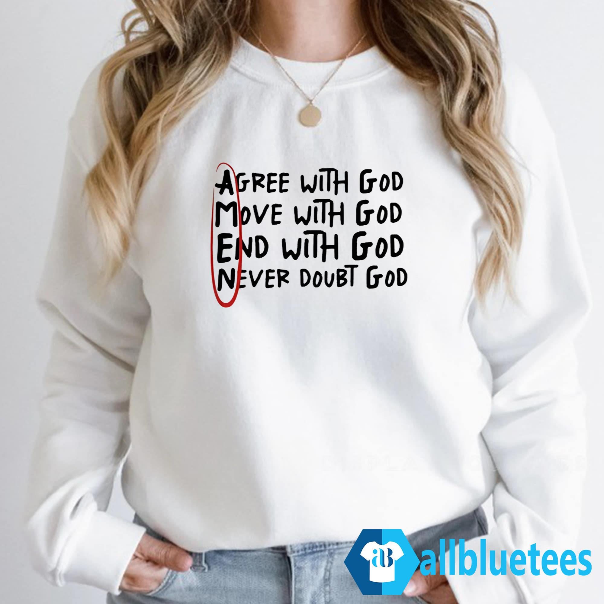 Agree With God Move With God End With God Never Doubt God Shirt