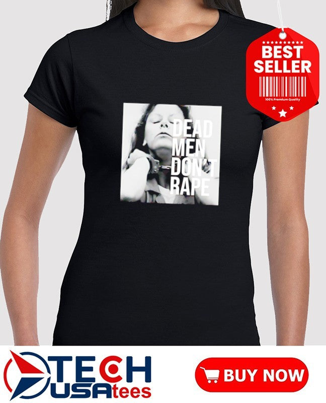 Aileen Wuornos dead men don’t rape shirt