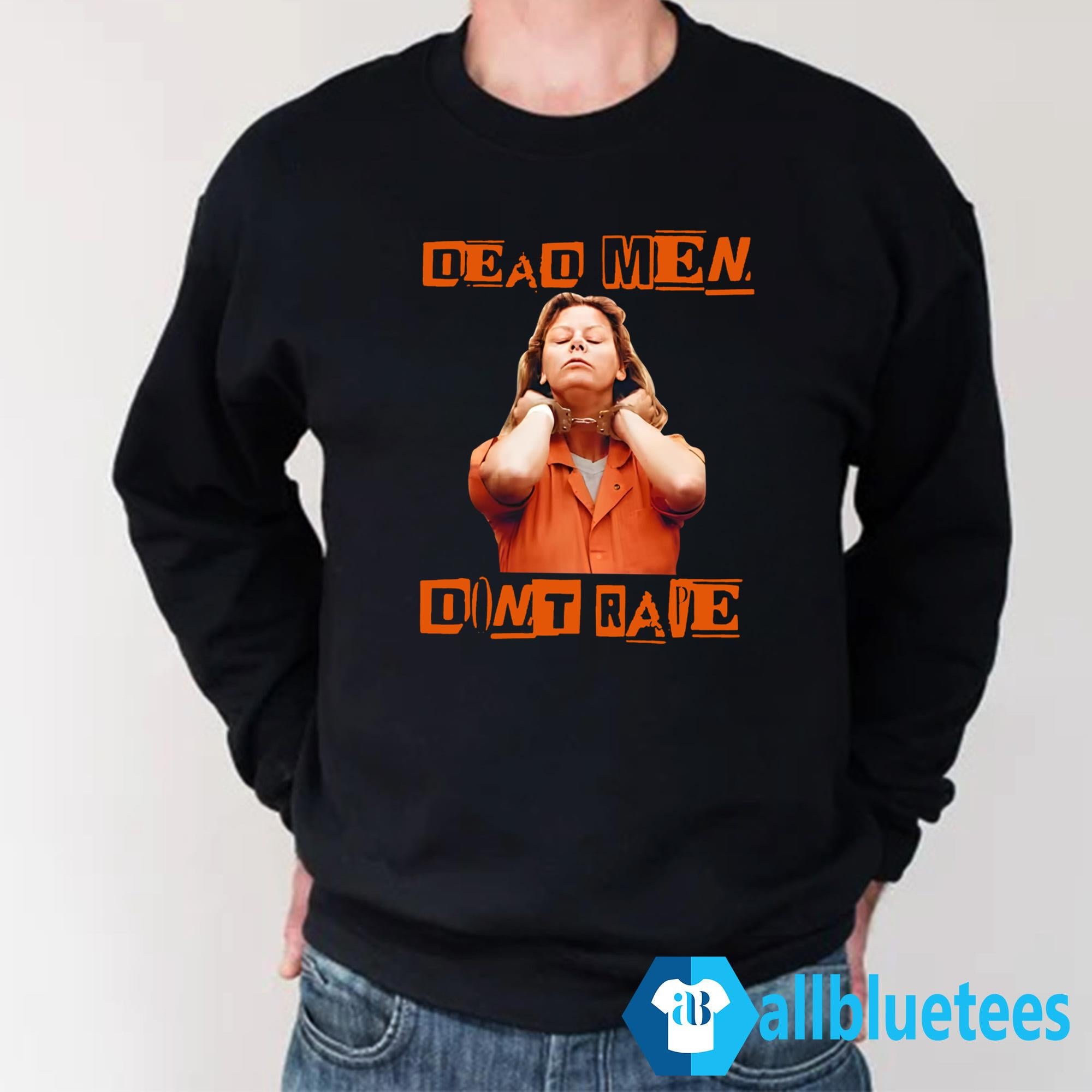 Aileen Wuornos Dead Men Don’t Rape Shirt