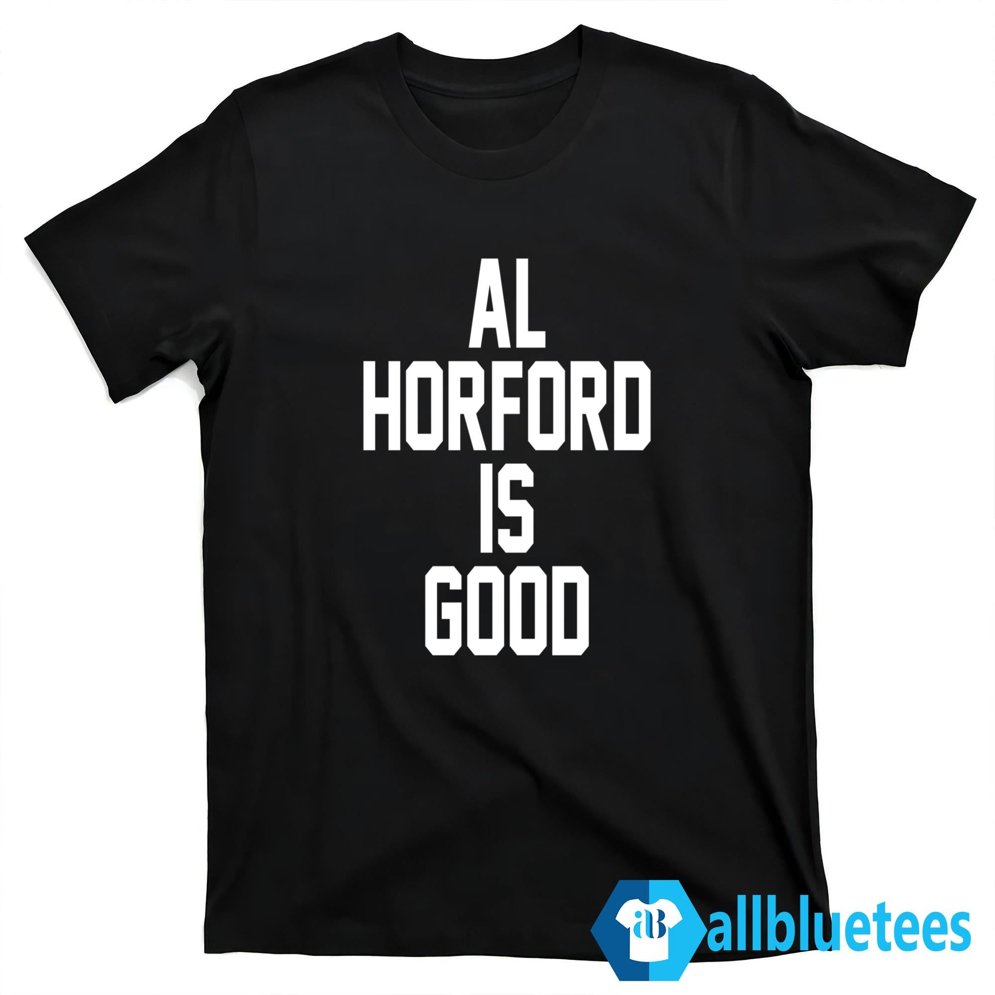 Al Horford Is Good T-Shirt