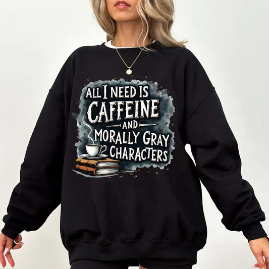 All I Need Is Caffeine And Morally Gray Characters Sweatshirt, Morally Grey Hoodie, Romantasy Romance Cup Merch, Bookish Gift, Spicy Book Club Booktok Dark Romance Bookstagram Sweater