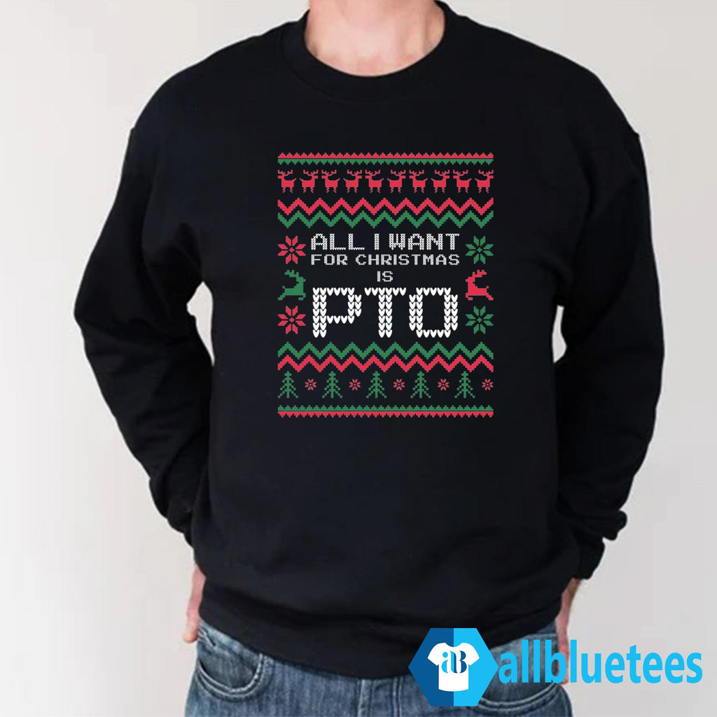 All I Want For Christmas Is PTO Sweatshirt
