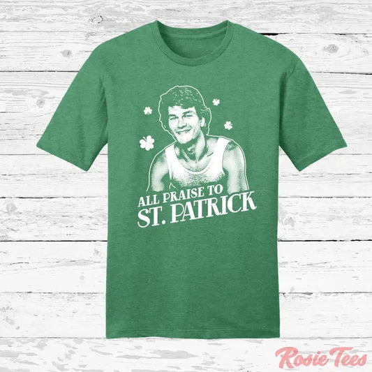 All Praise Saint Patrick Shirt  St. Patrick's Day Parody Tee  St. Paddy's Day Swayze T-Shirt  Funny Irish Holiday Apparel  Rosie Tees Menswear Top