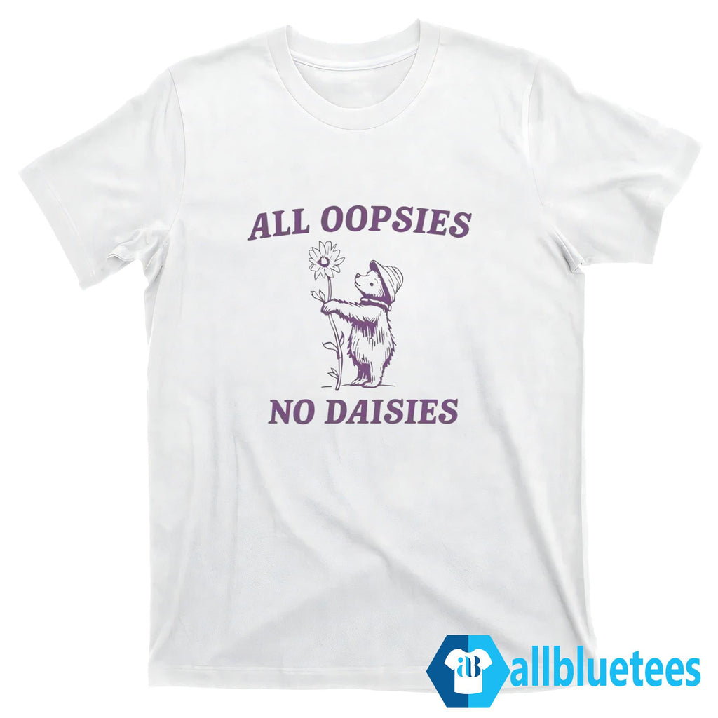 All Oopsies No Daisies Shirt