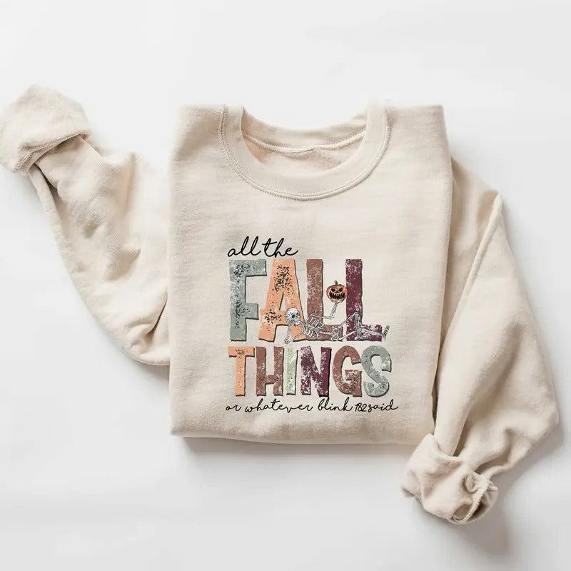 All the Fall Things or Whatever blink 182 said, Funny Fall Sweatshirt, Fall Skeleton Sweater, Skull Fall Tshirt, Christian Fall Shirt Crewneck Classic
