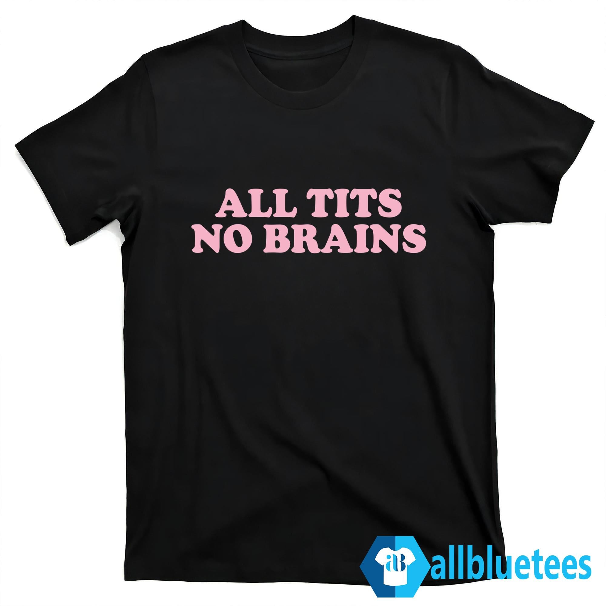 All Tits No Brains Shirt
