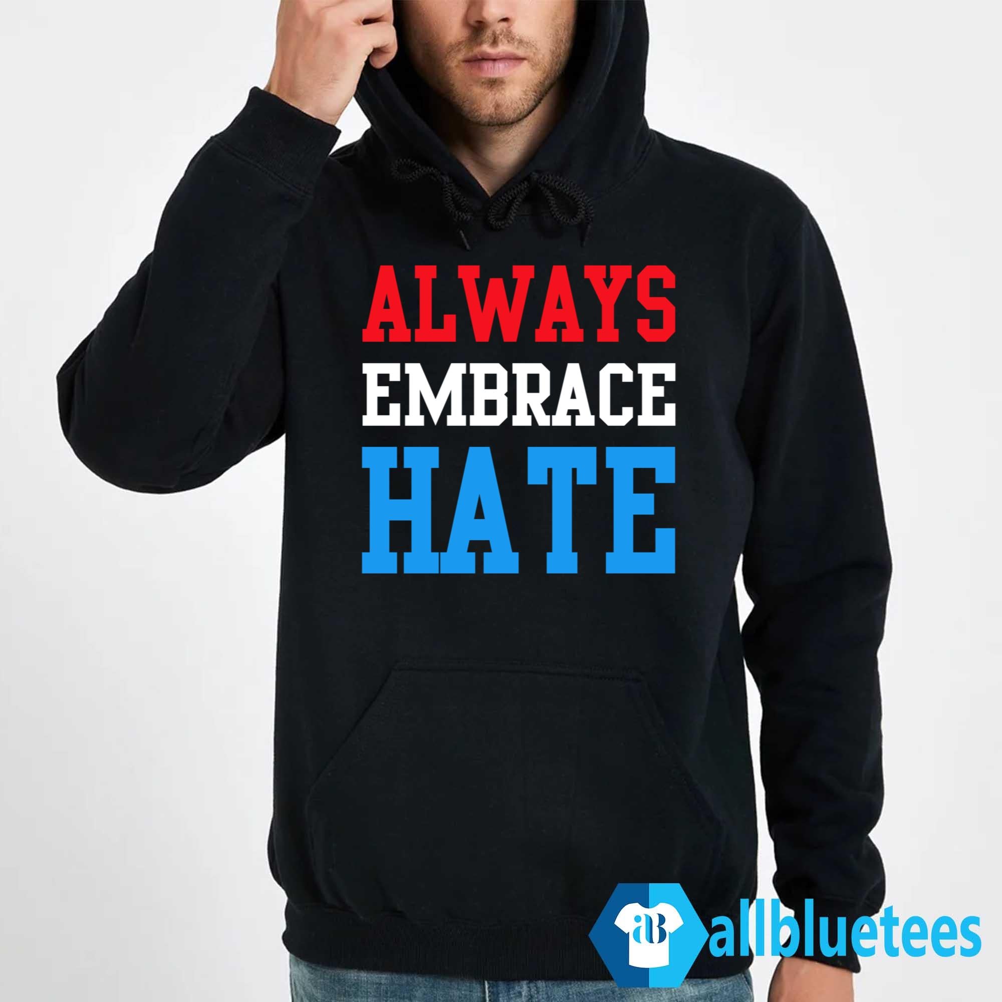 Always Embrace Hate Shirt