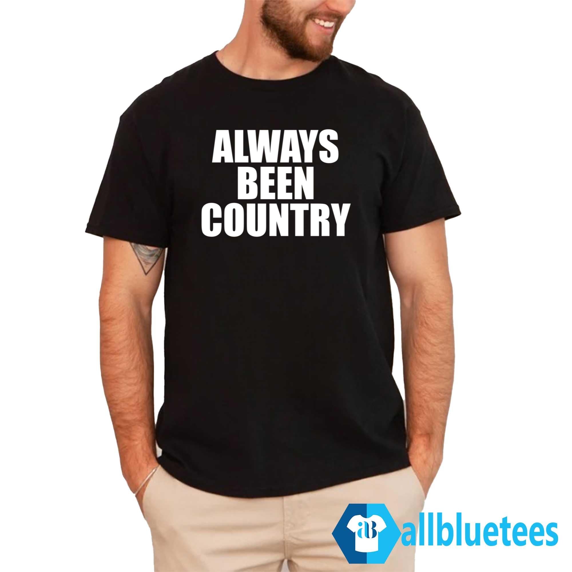 Always Been Country Shirt