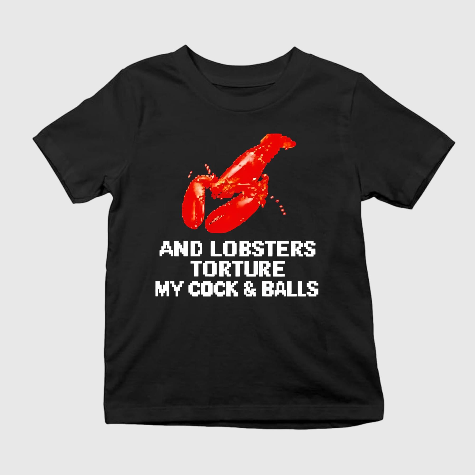 And Lobsters Torture My Cock & Balls Shirt