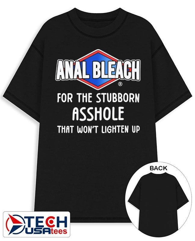Anal Bleach for the stubborn asshole that won’t lighten up shirt