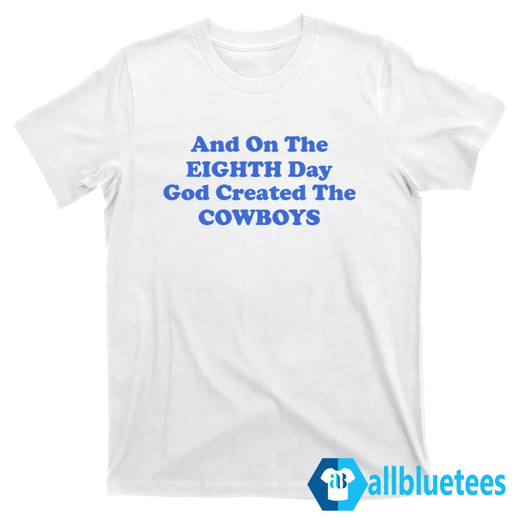 And On The Eighth Day God Created The Cowboys Shirt