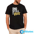 And Still I Vote Shirt