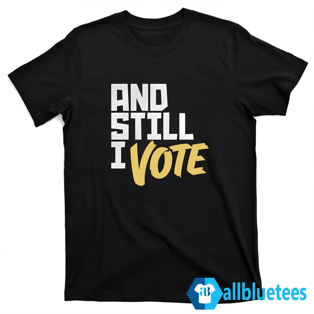 And Still I Vote Shirt