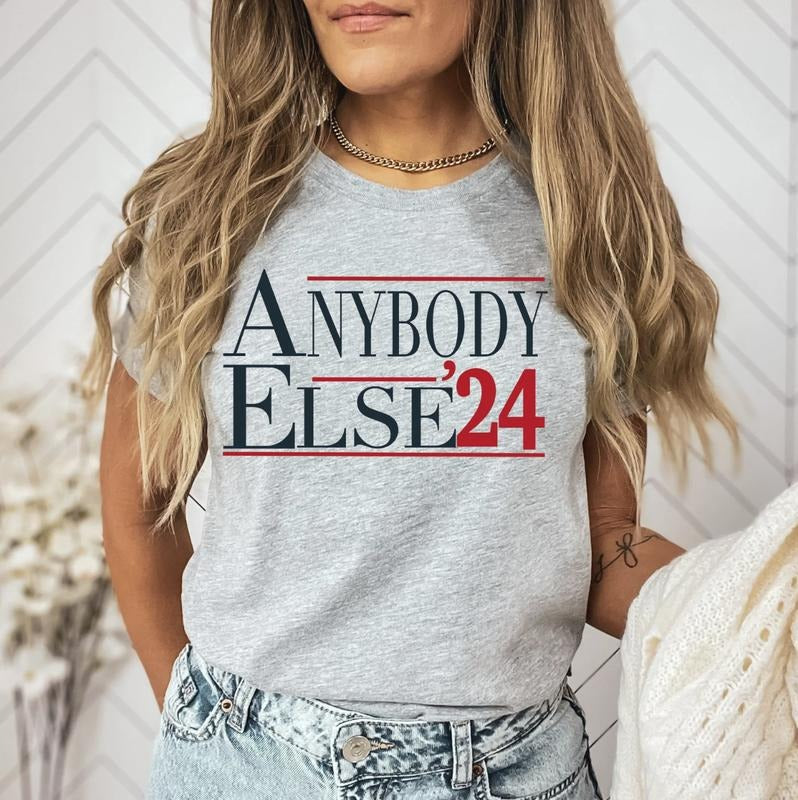 Anybody Else T Shirt, Presidential Election 2024, Sarcastic Election Shirt, Anybody Else 2024, Funny Election Shirt, Patriotic Tees, Popular Top Womenswear