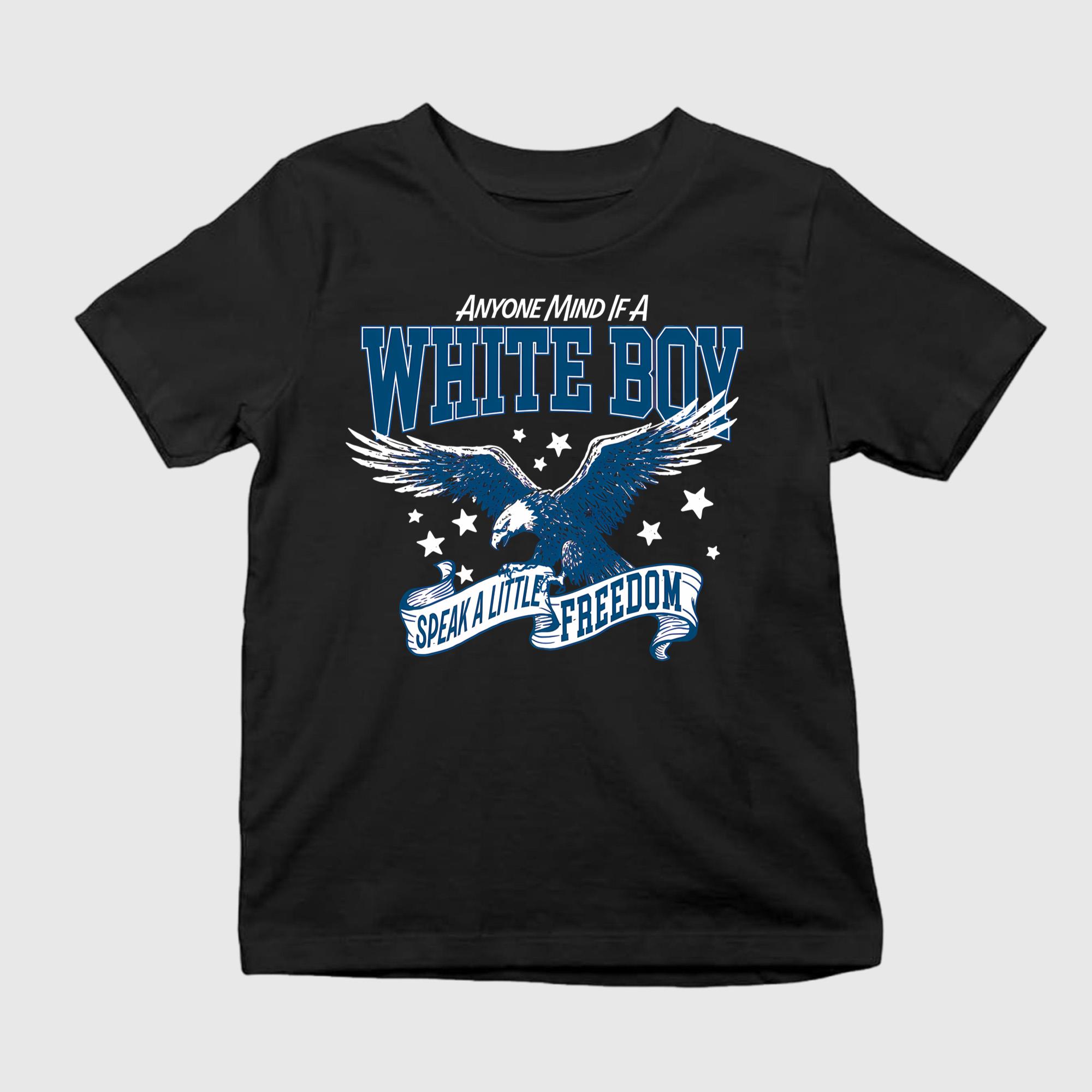 Anyone Mind If A White Boy Speak A Little Freedom Shirt