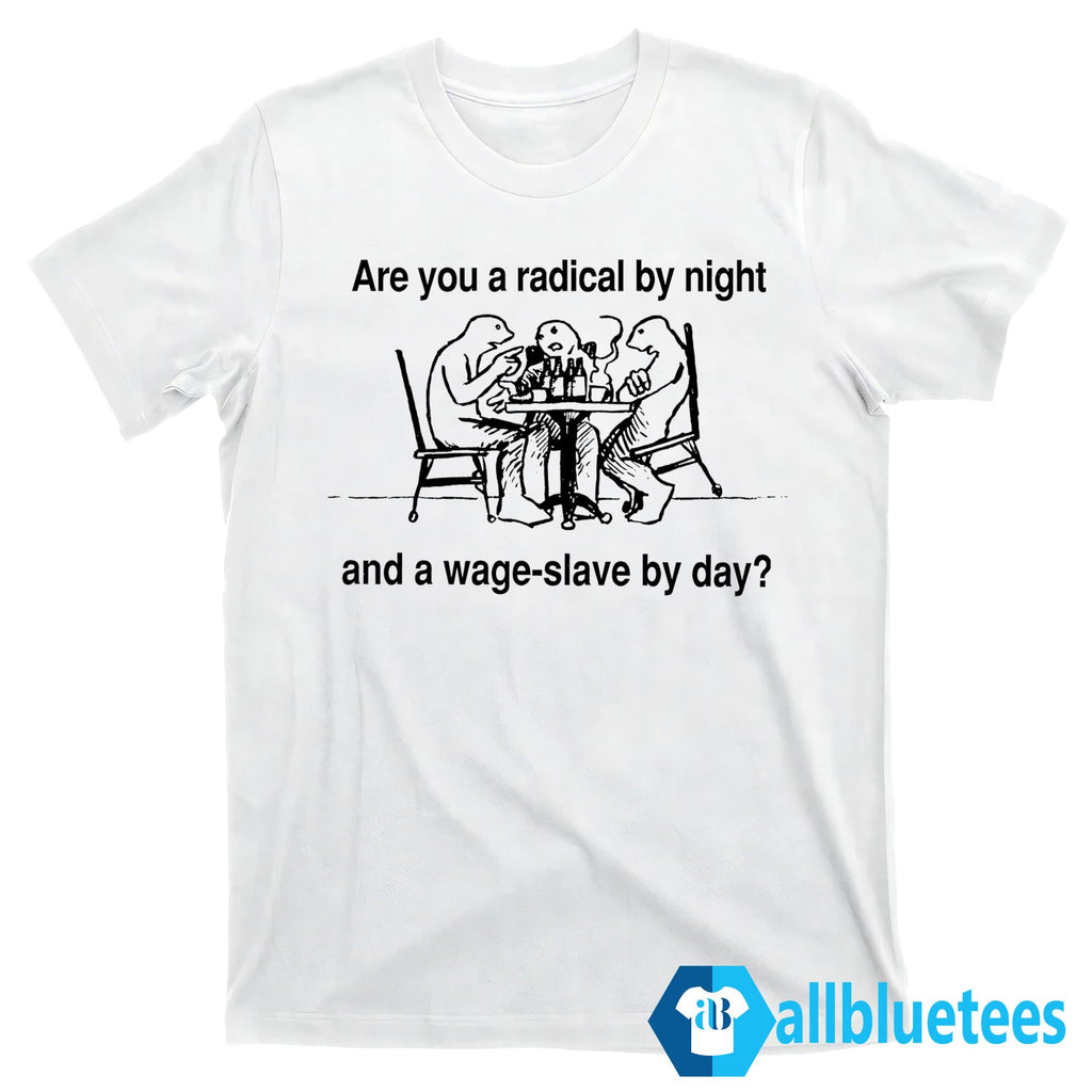Are You A Radical By Night Shirt