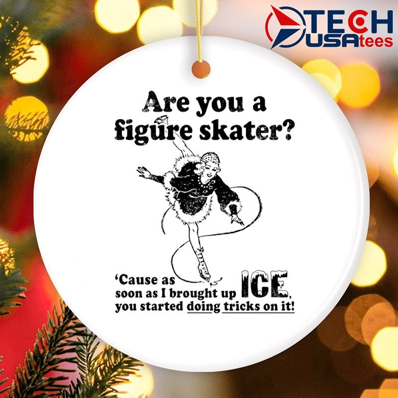 Are you a figure skater ’cause as soon as I brought up ICE you started bouncing on it shirt