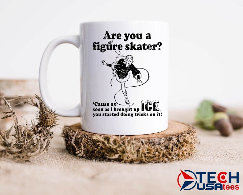 Are you a figure skater ’cause as soon as I brought up ICE you started bouncing on it shirt