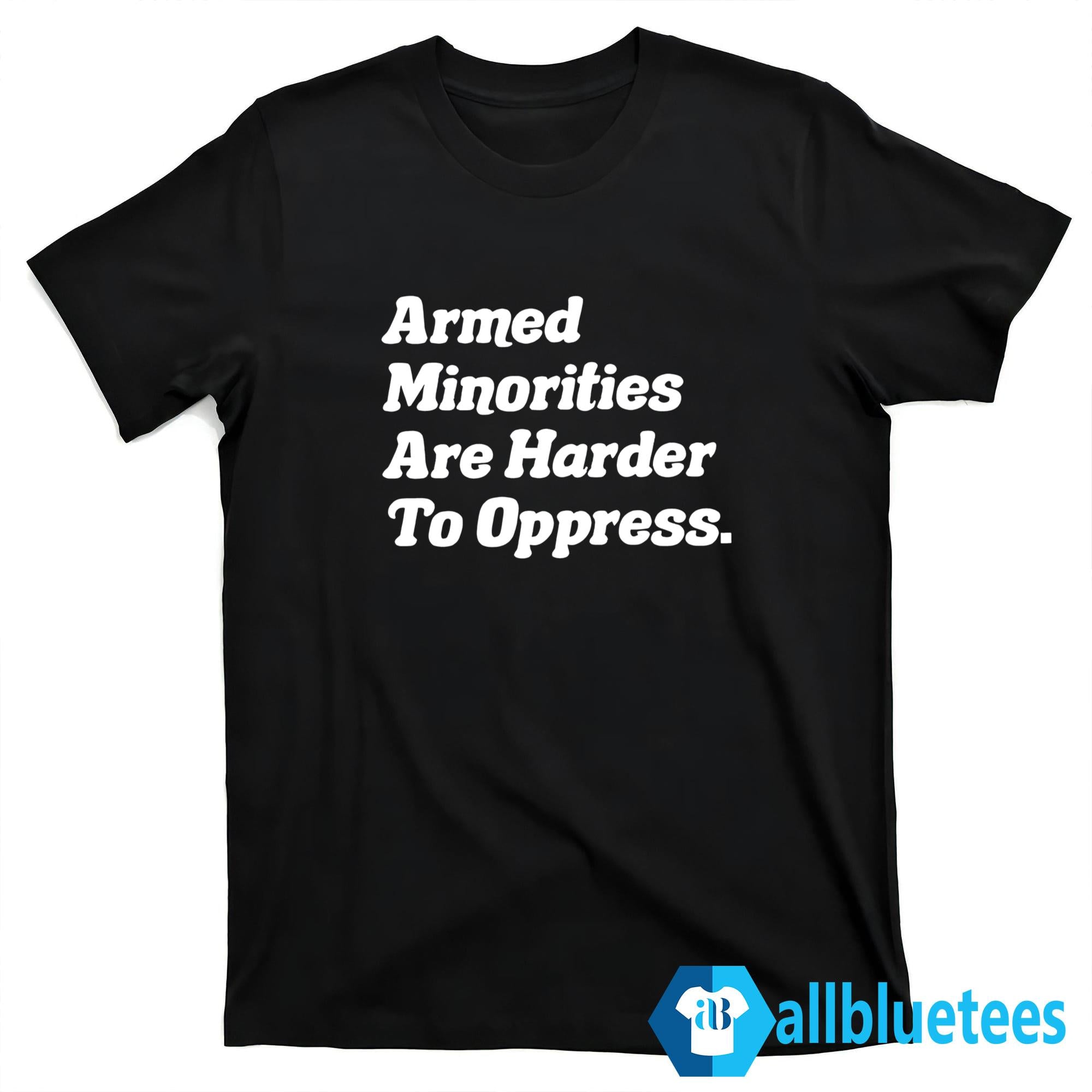 Armed Minorities Are Harder To Oppress Shirt