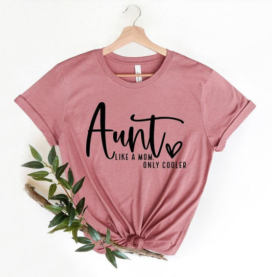 Aunt Like a Mom Only Cooler Shirt, Gift for Aunts, Cute Aunt Gift, Funny Aunt Shirt, Cute Gift for New Aunts