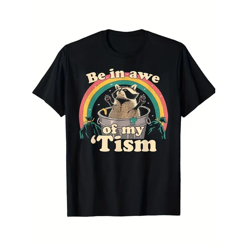 Autism Funny Be In Awe Of My 'Tism Meme Autistic Raccoon Printed Pattern Black Casual Short Sleeve T-Shirt 2024 Men Sports Made in USA