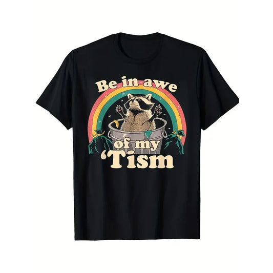 Autism Funny Be In Awe Of My 'Tism Meme Autistic Raccoon Printed Pattern Black Casual Short Sleeve T-Shirt 2024 Men Sports Made in USA