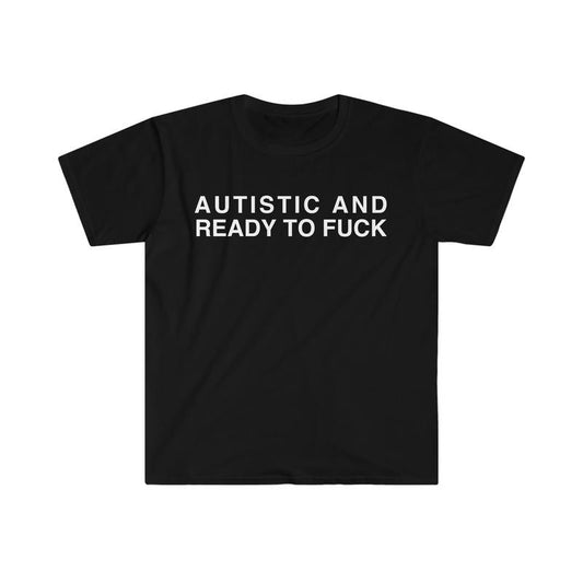 Autistic and Ready to F Funny Meme  T-shirt, sweater and Hoodie