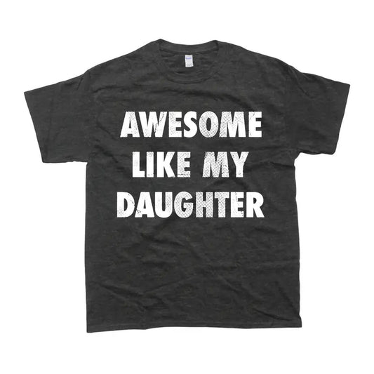 Awesome Like My Daughter Graphic T-shirt - Unisex Style, 100% Cotton - Menswear, T-Shirt