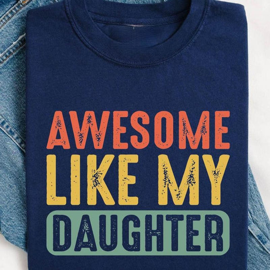Awesome Like My Daughter Shirt, Fathers Dad Gift Tee, Gift from Daughter to Dad, Husband Gift Funny Dad Shirt, Funny Shirt for Men Tshirt