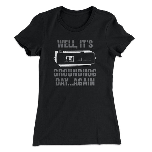 It's Groundhog Day... Again Women's T-Shirt Hoodie, Sweatshirt | CoreVibeTees.com (Image 1)