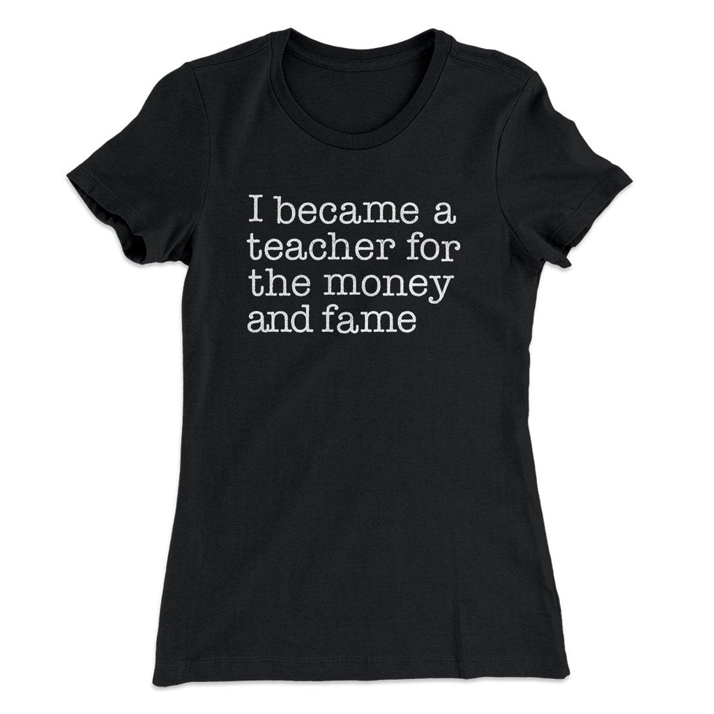 Why I Became a Teacher Funny Women's T-Shirt Hoodie, Sweatshirt | CoreVibeTees.com (Image 1)