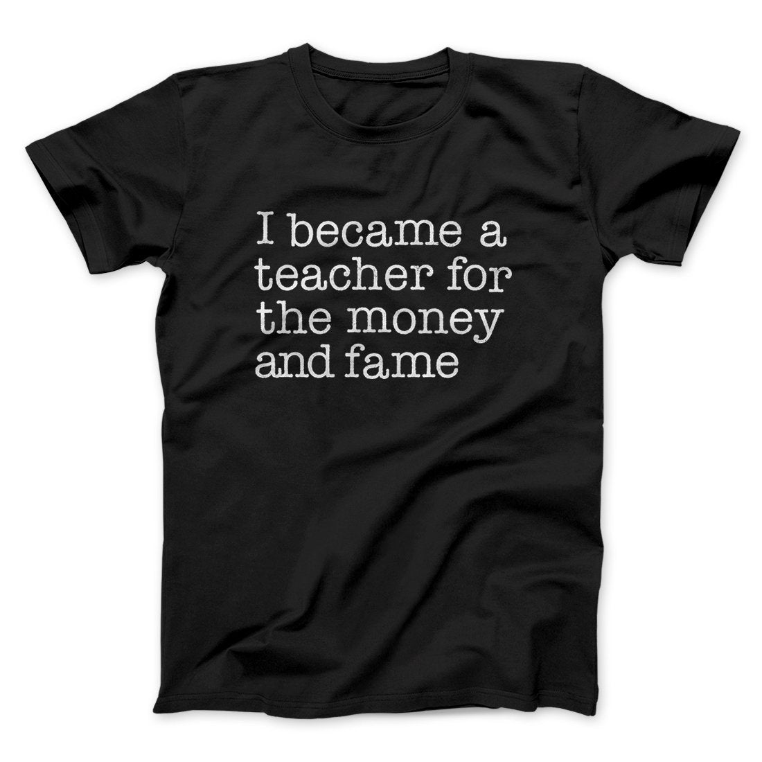 Why I Became a Teacher Funny Men/Unisex T-Shirt Hoodie, Sweatshirt | CoreVibeTees.com (Image 1)