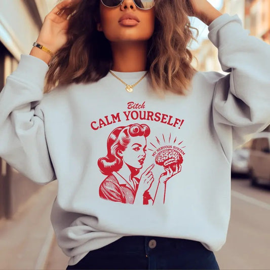 B, Calm Yourself T-Shirt,  Funny Women Sweatshirt, Funny Gift Sweater, Gift for Women, Mother's Day Full Color Print