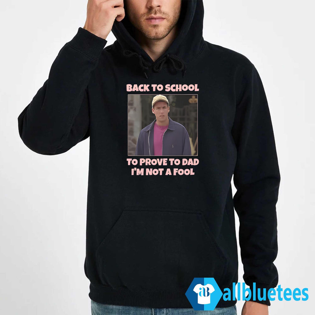 Back To School To Prove To Dad I’m Not Fool Billy Madison Shirt