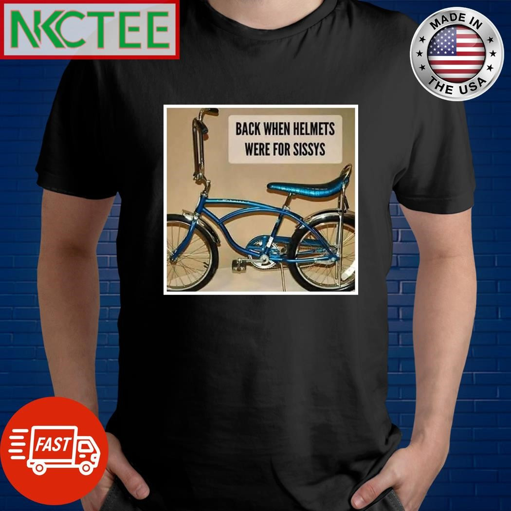 Back when helmets were for sissies shirt